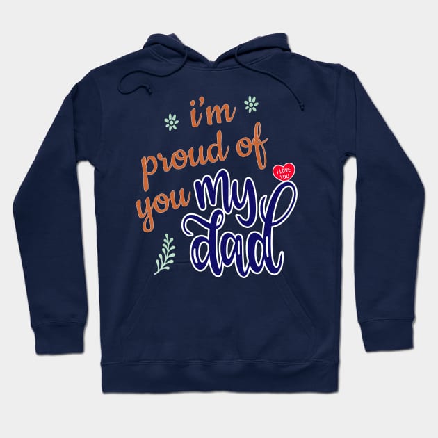 I'm Proud of you my Dad design Hoodie by Eagle Funny Cool Designs